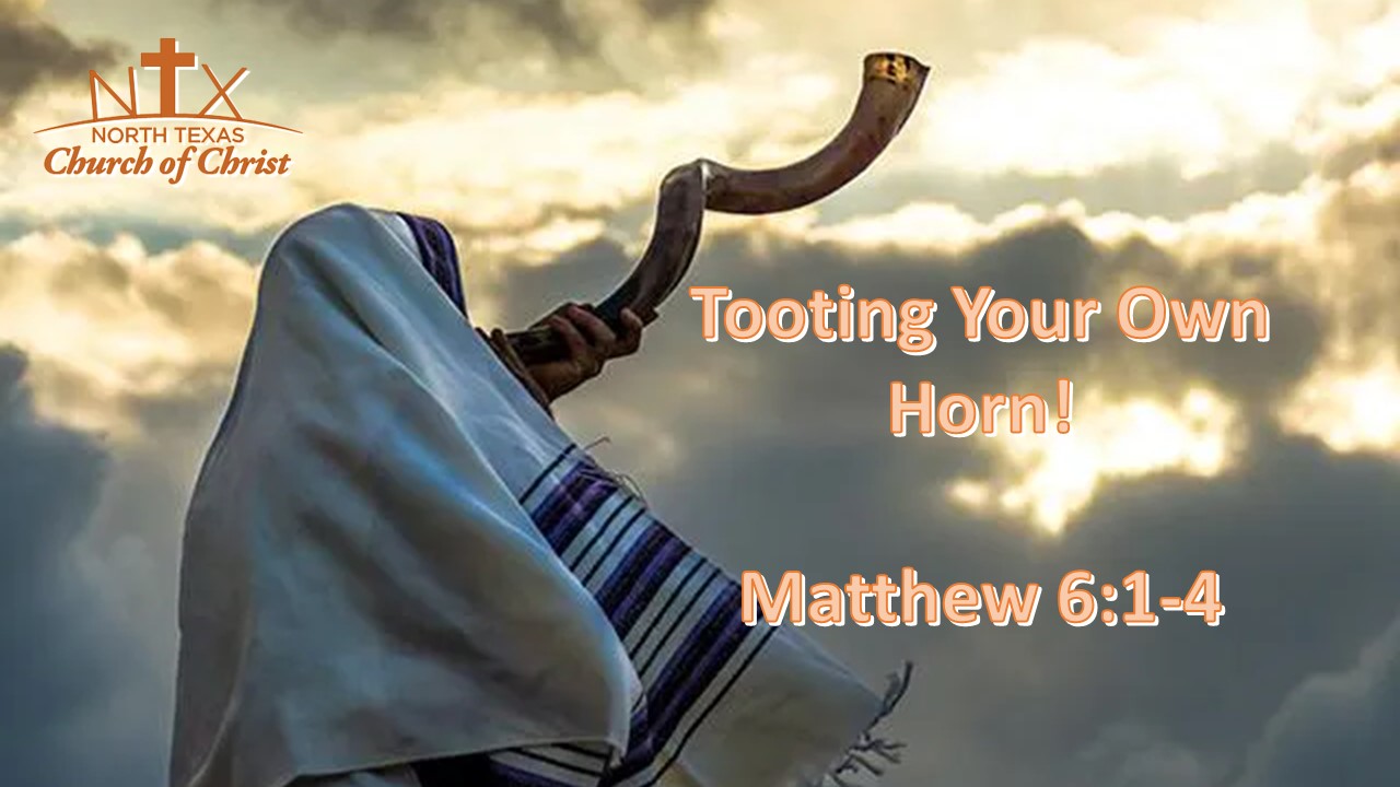 Sunday, August 29, 2021 "Tooting Your Own Horn" Matthew 614