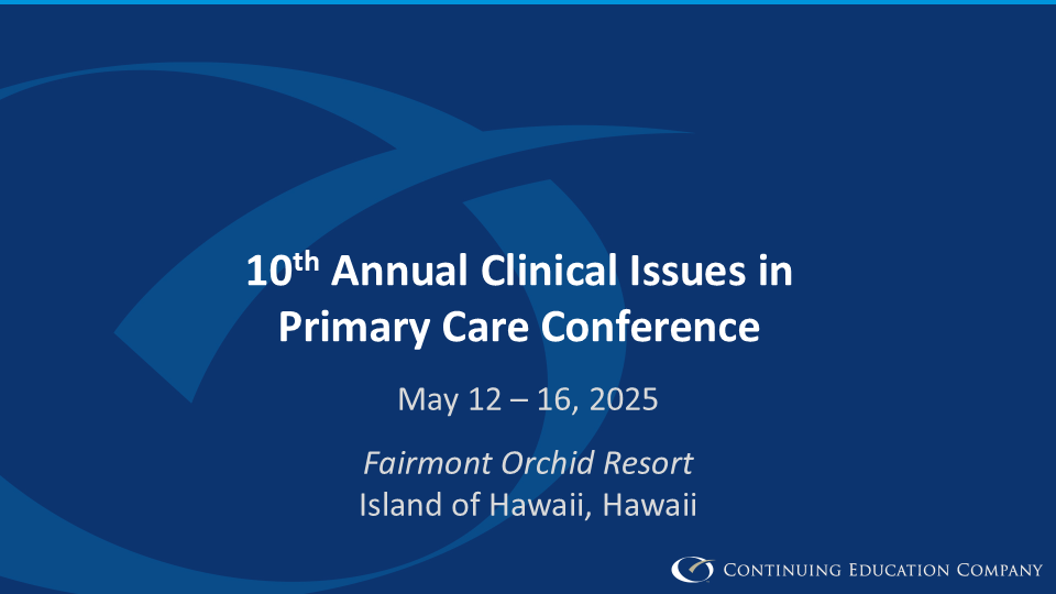 10th Annual Clinical Issues in Primary Care Conference | Day 5, May 16 ...