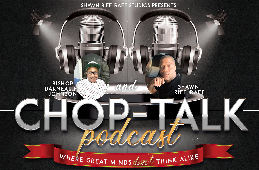 Chop-Talk with Bishop Darneal Johnson & Shawn Riff-Raff